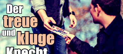 Der treue und kluge Knecht (Matthäus 24,45-47)