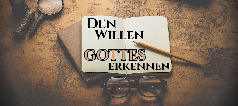 Den Willen Gottes erkennen (Apg 16,6.7.10)