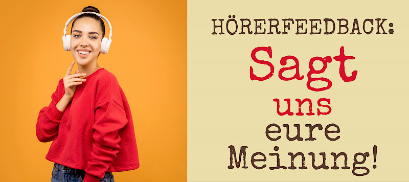Hörerfeedback: Sagt uns eure Meinung!
