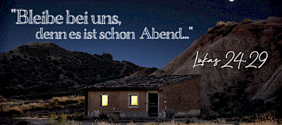 "Bleibe bei uns, denn es ist schon Abend…" (Lukas 24,29)
