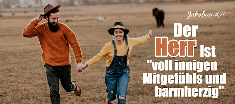 Der Herr ist "voll innigen Mitgefühls und barmherzig" (Jakobus 5,11)