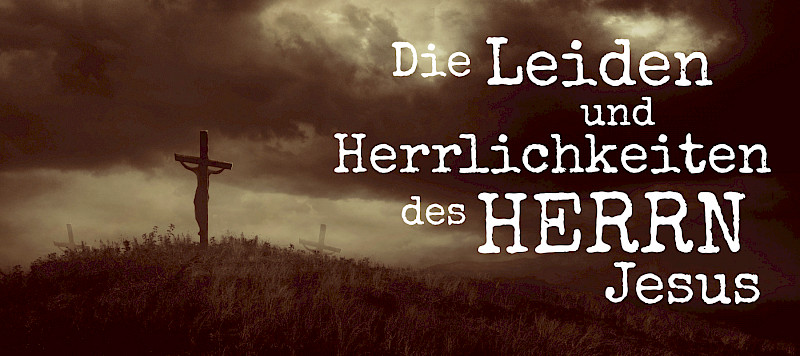 Die Leiden und Herrlichkeiten des Herrn Jesus (Psalm 22,2)