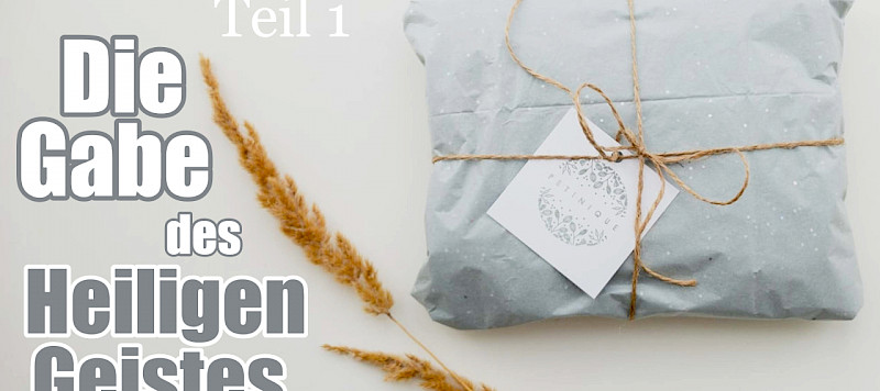 Die Gabe des Heiligen Geistes (1.Teil)