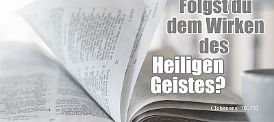 Folgst du dem Wirken des Heiligen Geistes? (Johannes 16,13)