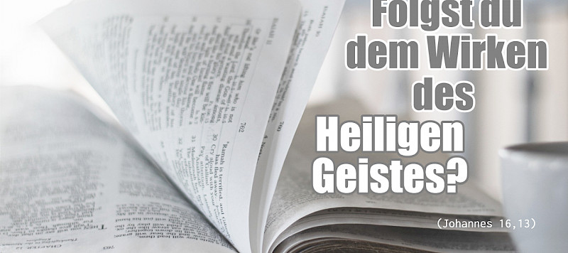 Folgst du dem Wirken des Heiligen Geistes? (Johannes 16,13)