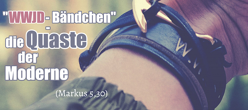 "WWJD-Bändchen" - die Quaste der Moderne (Markus 5,30)