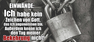 Einwände: Ich habe kein Zeichen von Gott. Außerdem kenne ich den Tag meiner Bekehrung nicht!