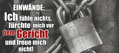 Einwände: Ich fühle nichts, fürchte mich vor dem Gericht und freue mich nicht!