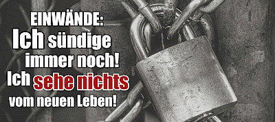 Einwände: Ich sündige immer noch! Ich sehe nichts vom neuen Leben!