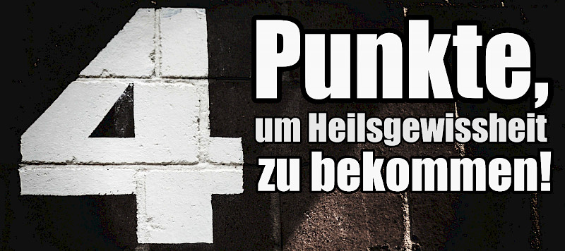 4 Punkte, um Heilsgewissheit zu bekommen!