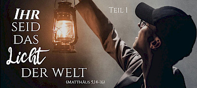 Ihr seid das Licht der Welt (Mt 5,14-16) 1.Teil