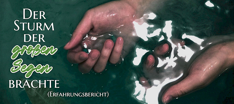Der Sturm der großen Segen brachte (Erfahrungsbericht)
