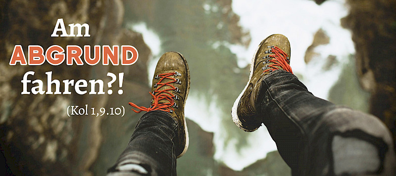 Am Abgrund fahren?! (Kol 1,9.10)