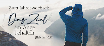 Zum Jahreswechsel: Das Ziel im Auge behalten!