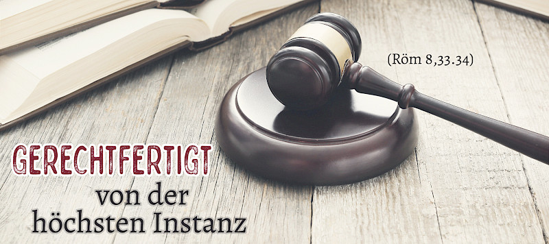 Gerechtfertigt von der höchsten Instanz (Röm 8,33.34)