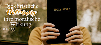 Die Hoffnung der Kinder Gottes und ihre moralische Auswirkung (1.Johannes 3,3)