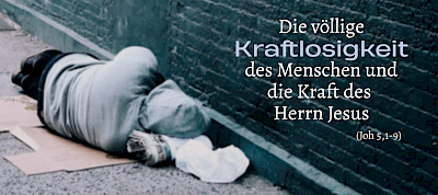 Die völlige Kraftlosigkeit des Menschen und die Kraft des Herrn Jesus (Joh 5,1-9)