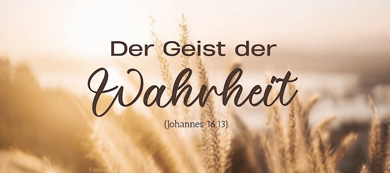 Der Geist der Wahrheit (Johannes 16,13)