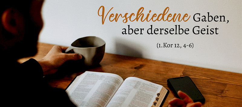 Verschiedene Gaben, aber derselbe Geist (1.Kor 12,4-6)