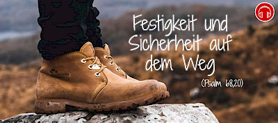 Festigkeit und Sicherheit auf dem Weg (Psalm 68,20)