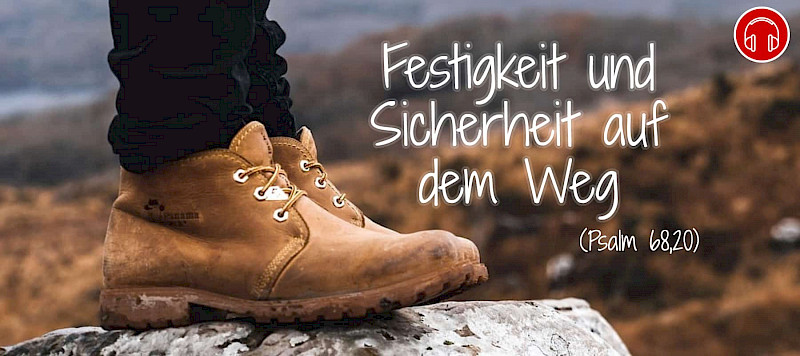 Festigkeit und Sicherheit auf dem Weg (Psalm 68,20)