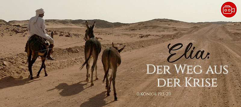 Elia - der Weg aus der Krise heraus (1.Könige 19)