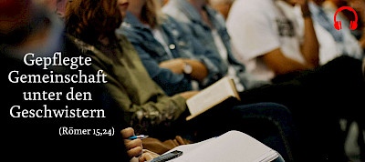 Gepflegte Gemeinschaft unter den Geschwistern (Römer 15,24)