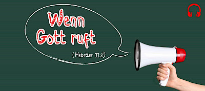 Wenn Gott ruft (Hebräer 11,8)