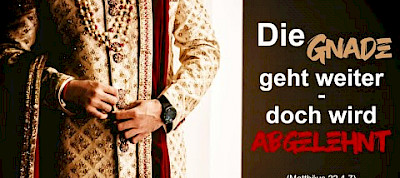Die Gnade geht weiter – doch wird abgelehnt (Mt 22,4-7) Teil 2/4