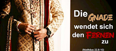 Die Gnade geht aus  - jetzt auch zu dir und mir (Mt 22,8-10) Teil 3/4