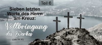 Die sieben letzten Worte des Herrn am Kreuz: Vollbringung des Werkes (Joh 19,30)
