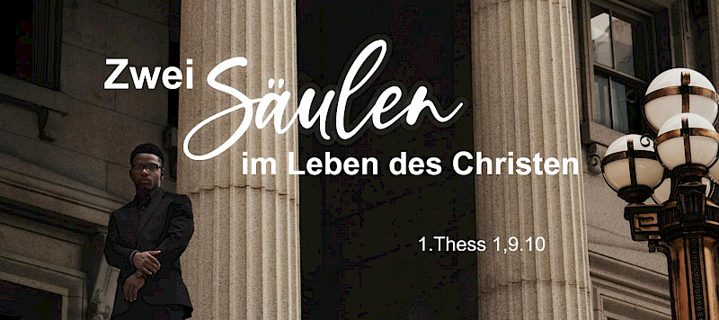Die zwei Säulen im Leben des Christen - warten und dienen (1.Thess 1,9.10)