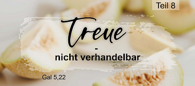 Die Frucht des Geistes: Treue - nicht verhandelbar (Gal 5,22)