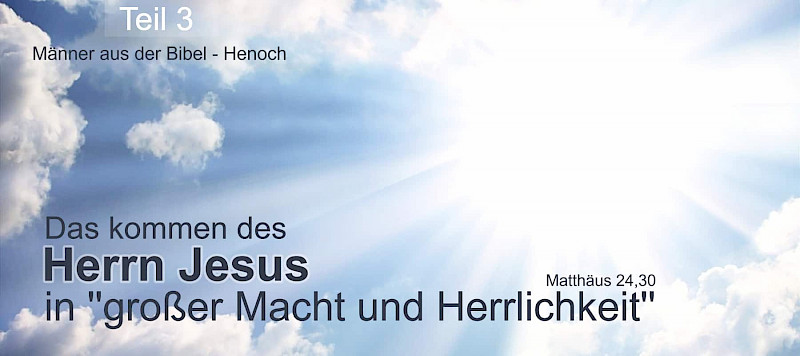 Der Herr kommt in ''großer Macht und Herrlichkeit'' (Mt 24,30; Judas 14.15)