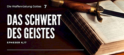 Die Waffenrüstung Gottes - das Schwert des Geistes (Eph 6,17)
