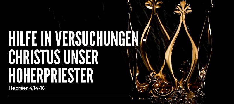 Hilfe in Versuchungen - Christus unser Hoherpriester