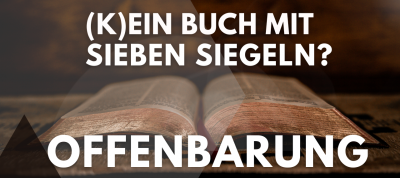 Die Offenbarung - (k)ein Buch mit sieben Siegeln?!