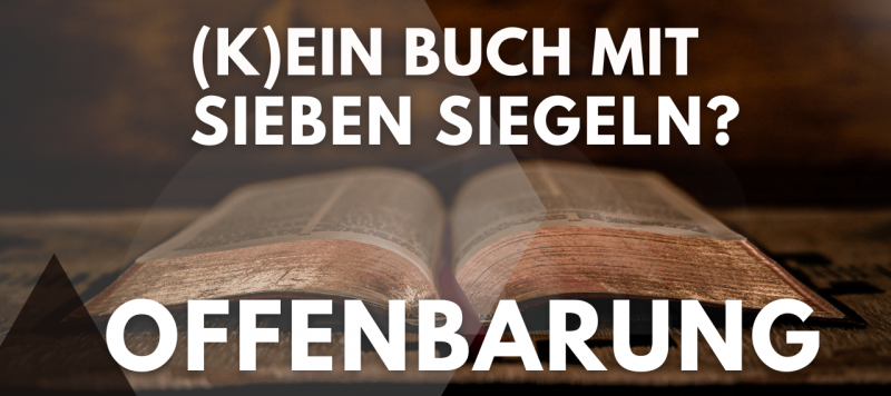 Die Offenbarung - (k)ein Buch mit sieben Siegeln?!
