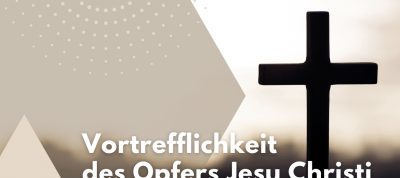 Die Vortrefflichkeit des Opfers Jesu Christi (Heb 7.9.10)