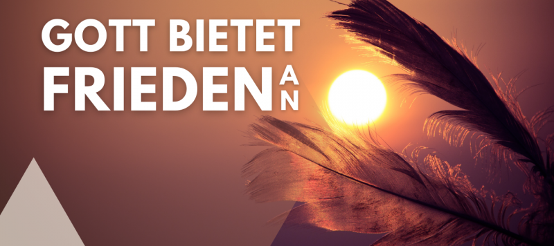 Gott bietet Frieden an