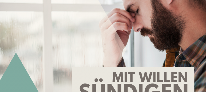 Ich habe "mit Willen gesündigt"! Gehe ich jetzt verloren?