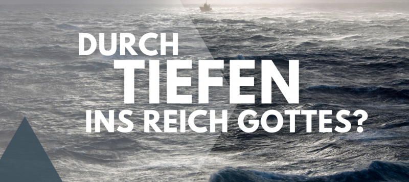Durch Trübsale in das Reich Gottes