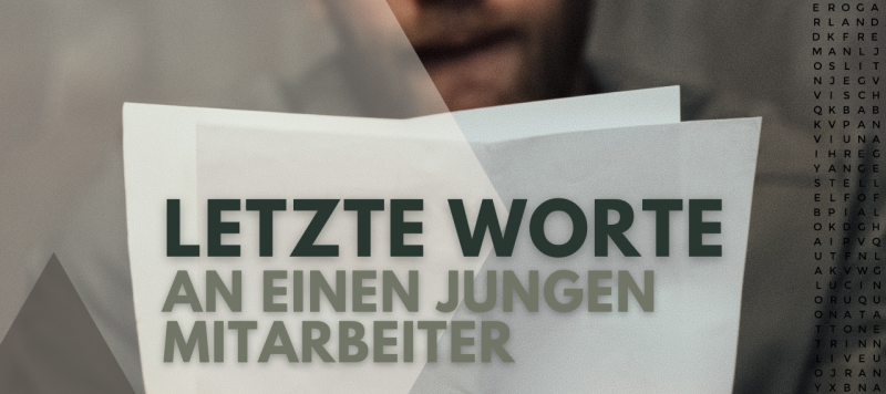 Letzte Worte an einen jungen Mitarbeiter