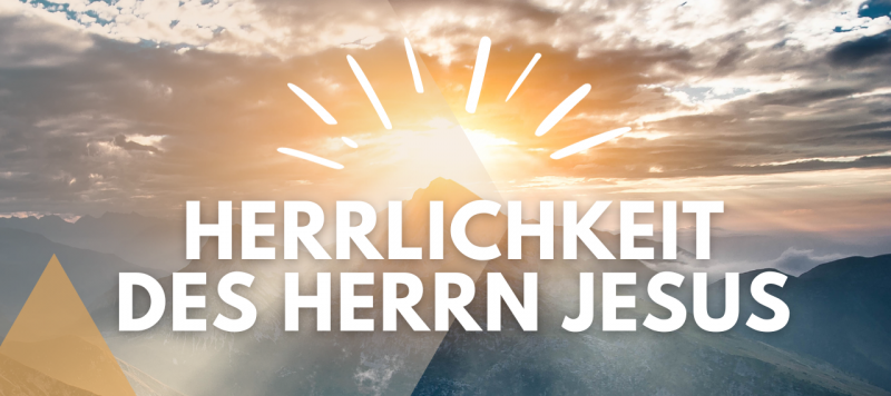 Die Herrlichkeit des Herrn Jesus im Reich Gottes (Mt 16,28; 17,1.2)