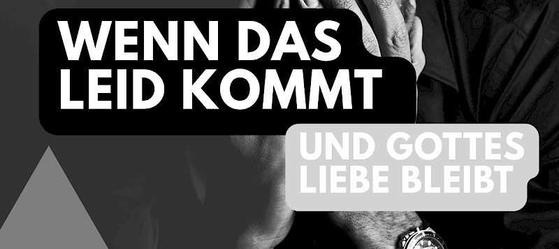 Wenn das Leid kommt – und Gottes Liebe bleibt. Gedanken zu Römer 5,3-11
