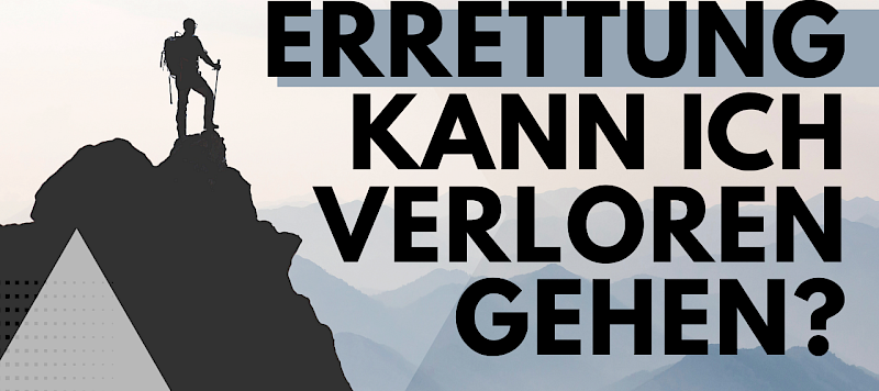 "Wer ausharrt bis ans Ende, wird errettet werden" - und wenn nicht? Gehe ich dann verloren?