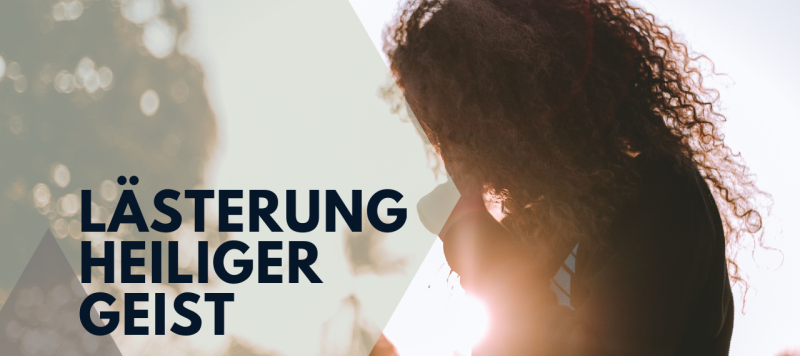 "Ich habe den Heiligen Geist gelästert!"